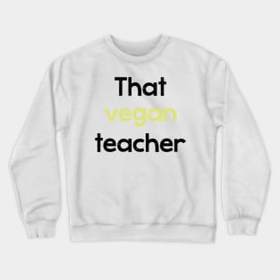 That vegan teacher - phrase Crewneck Sweatshirt